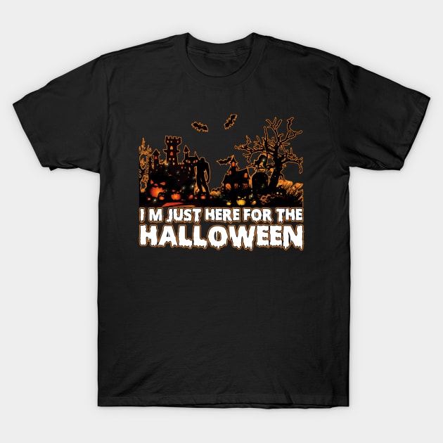 I'm Just Here For The Halloween tee design birthday gift graphic T-Shirt by TeeSeller07